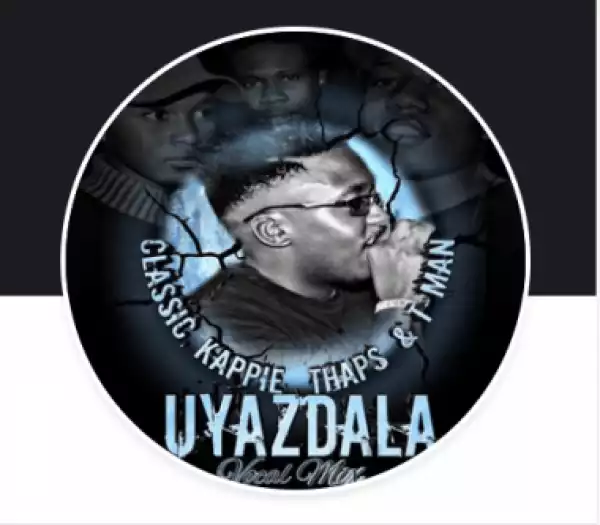 Classic - Uyazdala (vocal Mix) Ft. T-man & Kappie, Thaps